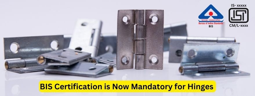 BIS Certification is Now Mandatory for Hinges
